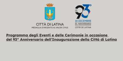 Programma degli Eventi e delle Cerimonie in occasione del 93° Anniversario dell'Inaugurazione della Città di Latina