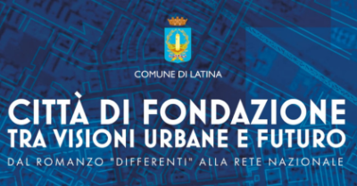“Città di Fondazione, tra visioni urbane e futuro”